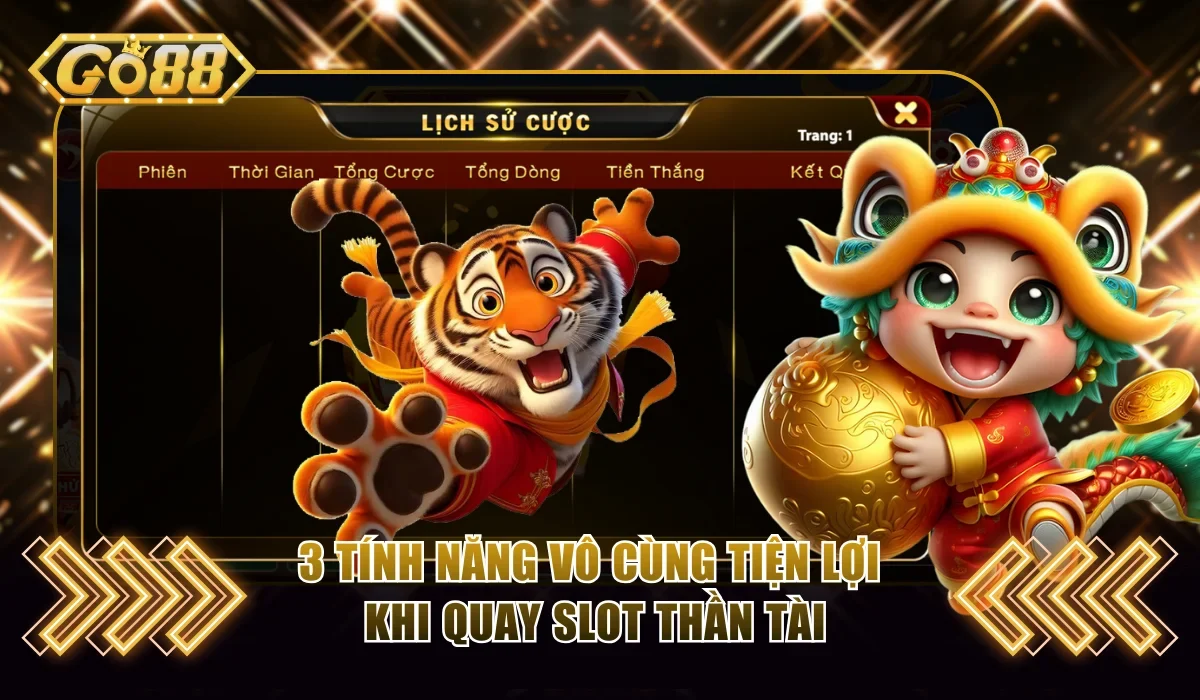 Thần Tài Go88 Và Thể Lệ Đặt Cược Căn Bản Hội Viên Cần Nắm 4 3 tính năng vô cùng tiện lợi khi quay slot