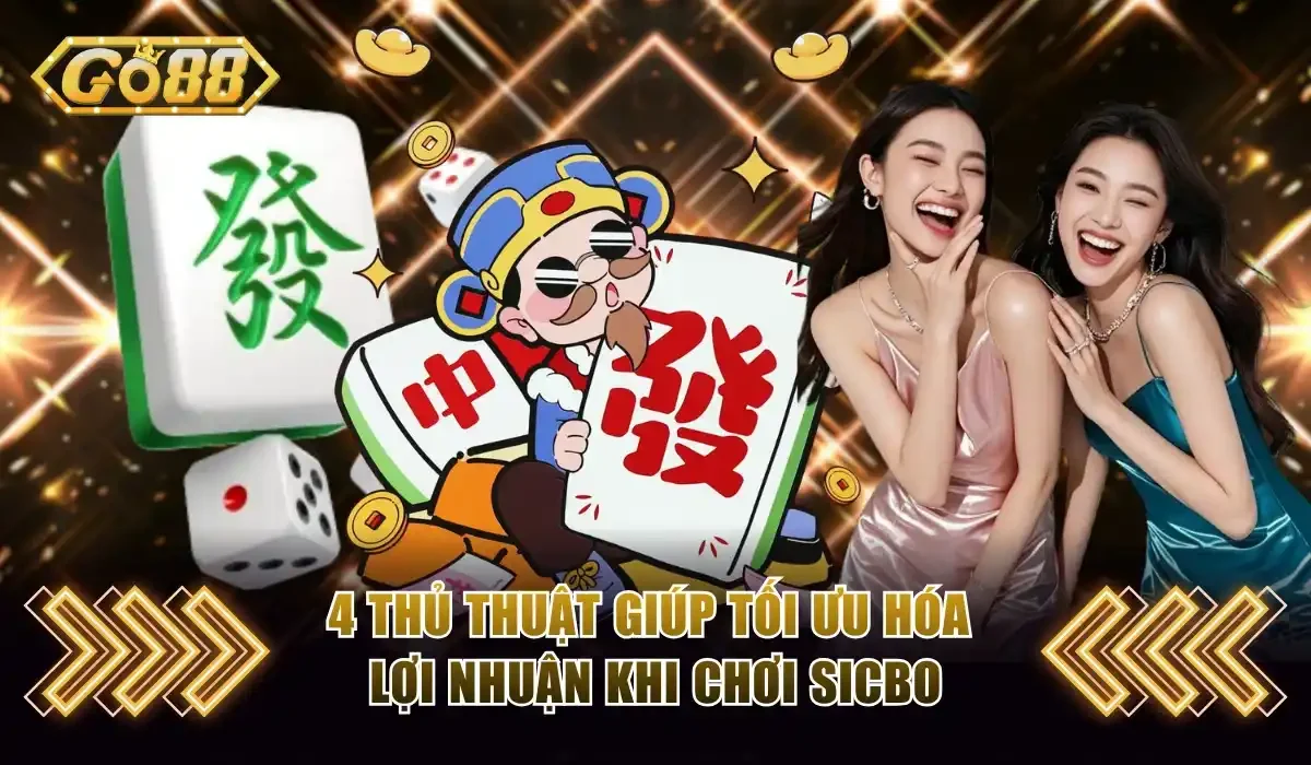 Sicbo Go88 - Chinh Phục Tựa Casino Đẳng Cấp Nhất Thị Trường 4 4 thủ thuật giúp tối ưu hóa lợi nhuận khi chơi sicbo