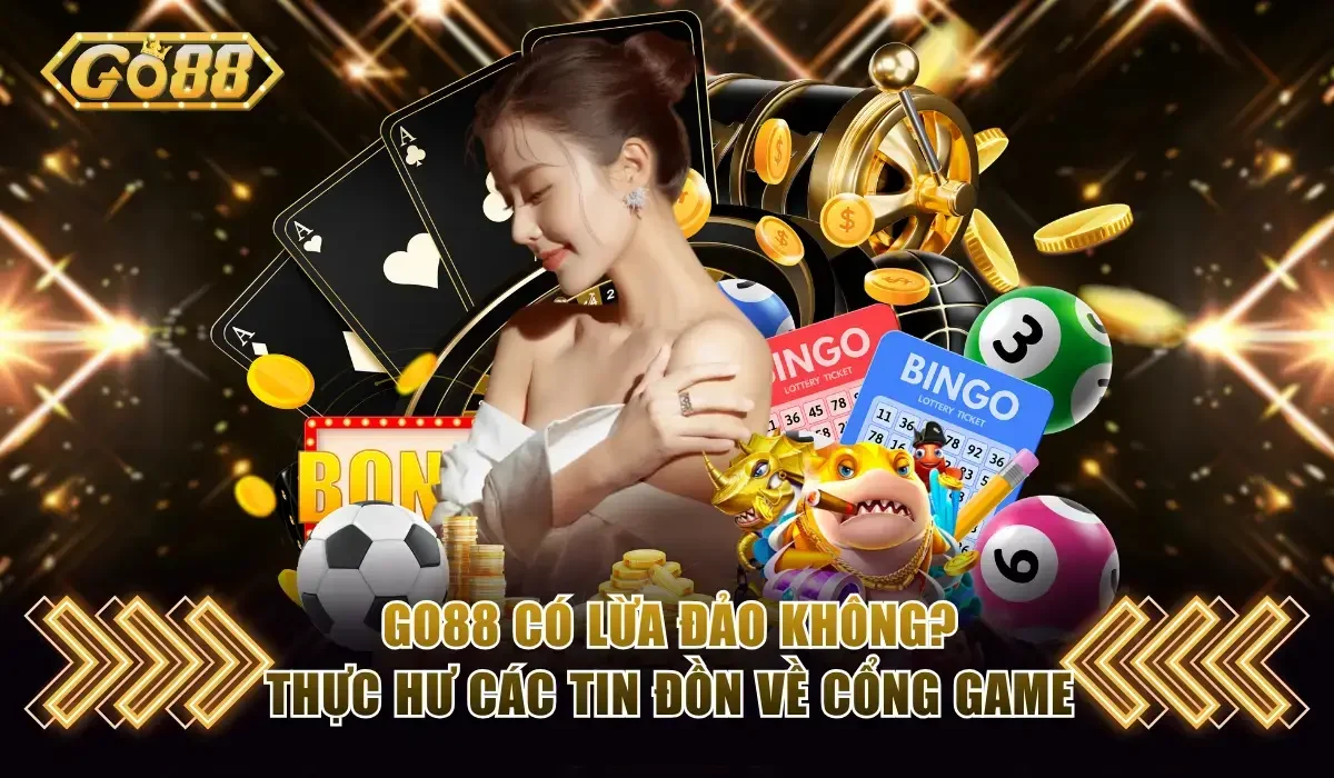 Go88 Có Lừa Đảo Không? Thực Hư Các Tin Đồn Về Cổng Game 1 Go88 có lừa đảo không