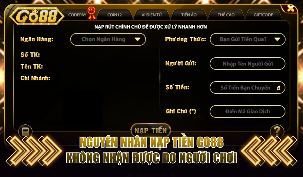 Nạp Tiền Go88 Không Nhận Được Và Cách Khắc Phục Cực Dễ 2 Nguyên nhân nạp tiền Go88 không nhận được do người chơi