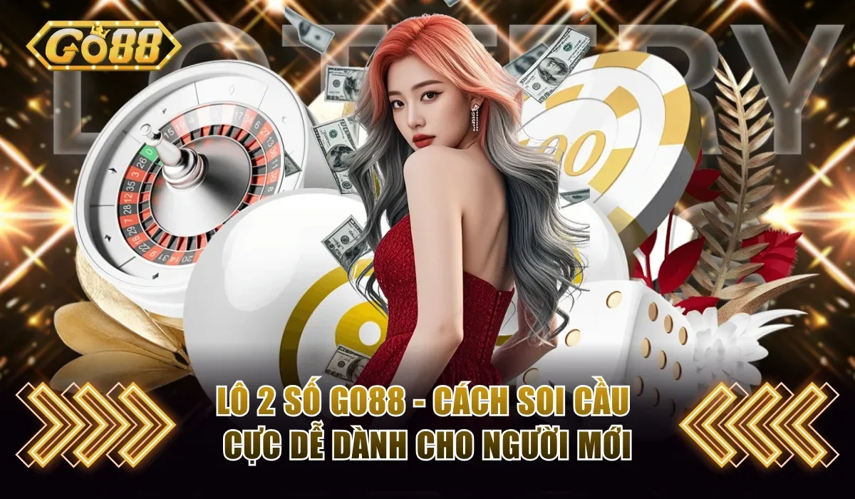 Lô 2 Số GO88 - Cách Soi Cầu Cực Dễ Dành Cho Người Mới 1 Lô 2 số