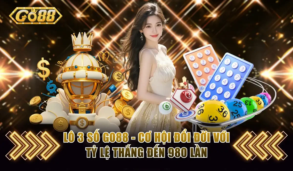 Lô 3 Số Go88 - Cơ Hội Đổi Đời Với Tỷ Lệ Thắng Đến 980 Lần 1 Lô 3 số