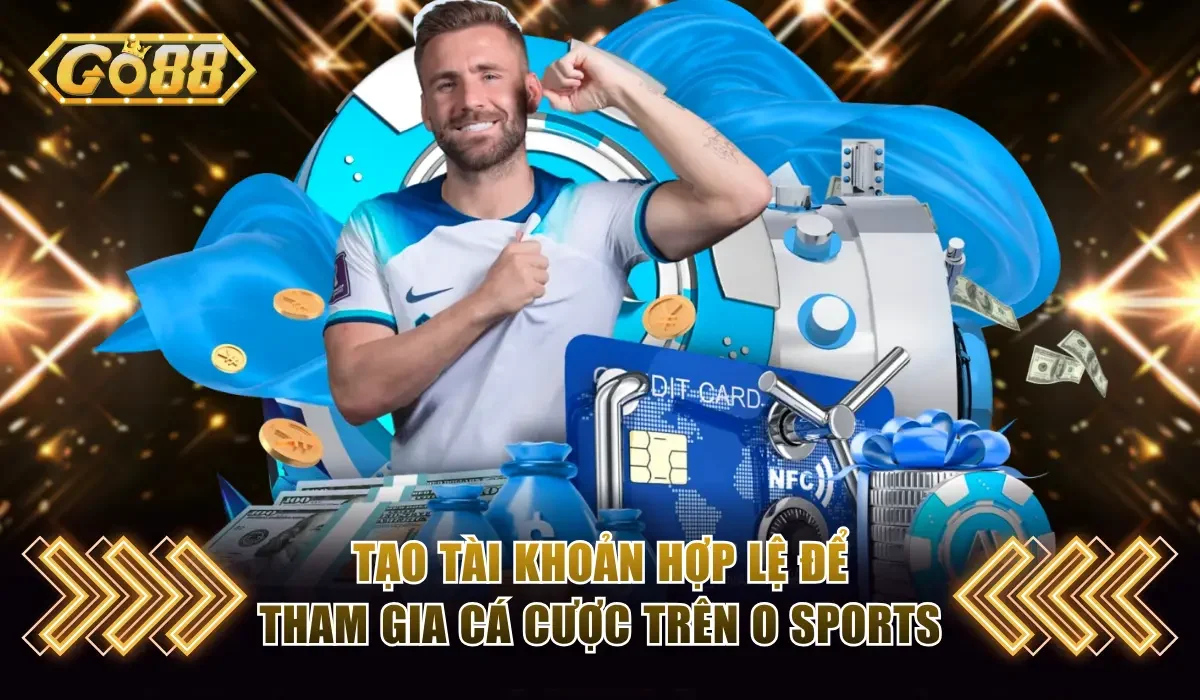 Cách Chơi O Thể Thao GO88 Cho Người Mới Chi Tiết Nhất 3 Tạo tài khoản hợp lệ để tham gia cá cược trên O Sports