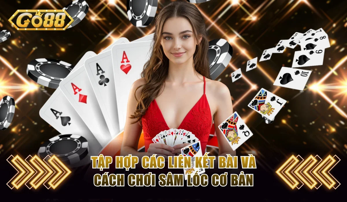 Cách Chơi Sâm Lốc Cơ Bản Và 3+ Bí Thuật Ăn Thưởng Tại GO88 2 Tập hợp các liên kết bài và cách chơi Sâm Lốc cơ bản