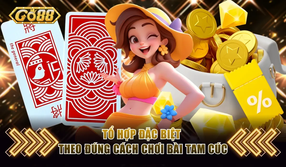 Cách Chơi Bài Tam Cúc GO88 - Chia Sẻ Luật Đánh Từ A Đến Z 4 Tổ hợp đặc biệt theo đúng cách chơi bài Tam Cúc